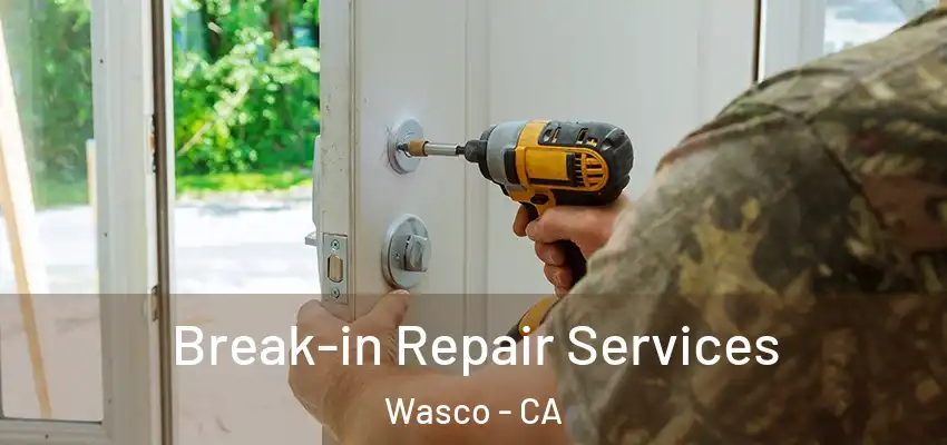  Break-in Repair Services Wasco - CA
