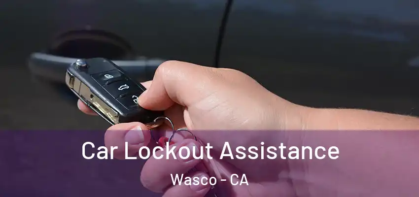  Car Lockout Assistance Wasco - CA