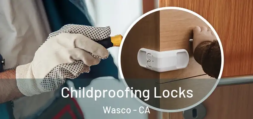  Childproofing Locks Wasco - CA
