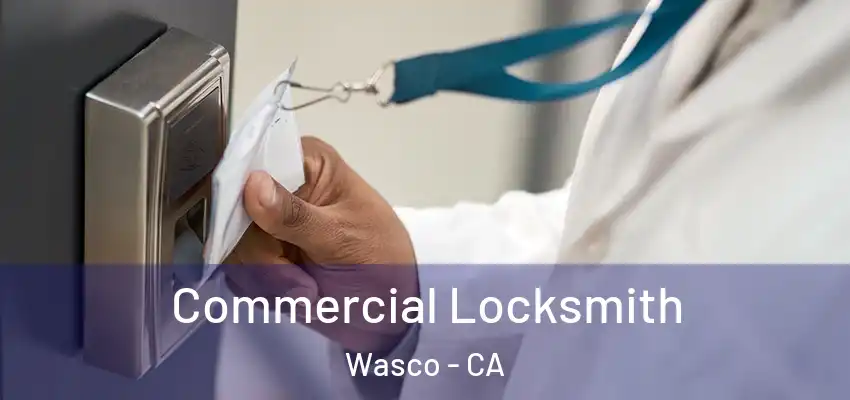 Commercial Locksmith Wasco - CA