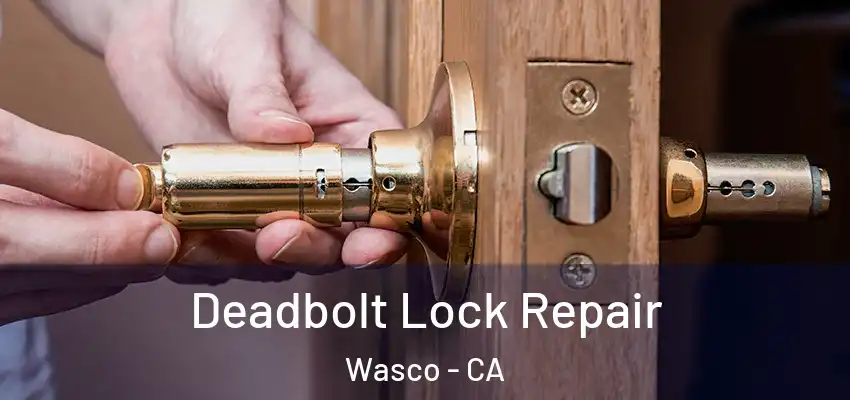  Deadbolt Lock Repair Wasco - CA