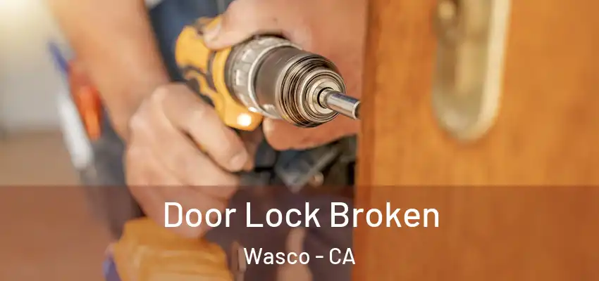 Door Lock Broken Wasco - CA