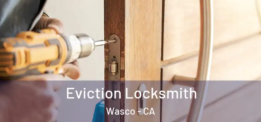  Eviction Locksmith Wasco - CA