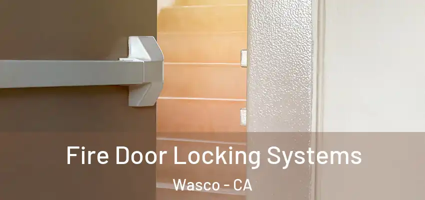  Fire Door Locking Systems Wasco - CA