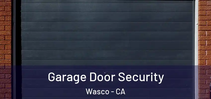  Garage Door Security Wasco - CA