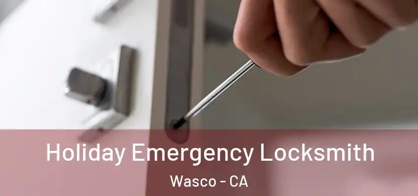  Holiday Emergency Locksmith Wasco - CA